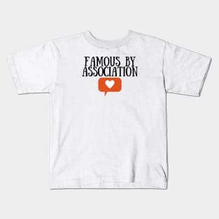 Famous by Association Kids T-Shirt